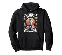 Universe Is Made Of Protons Neutrons Electrons And Morons Pullover Hoodie