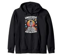 Universe Is Made Of Protons Neutrons Electrons And Morons Zip Hoodie