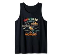 Universe is Made of Protons, Neutrons, Electrons & Morons Tank Top