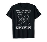 Universe Made Of Protons Neutrons Electrons & Morons | Funny T-Shirt