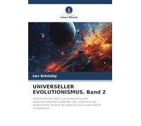 UNIVERSELLER EVOLUTIONISMUS. Band 2: Geschichte der natur und entwicklung des wissenschaftlichen weltbildes. Das universum der wissenschaft, kosmische systeme und ausserirdische zivilisationen