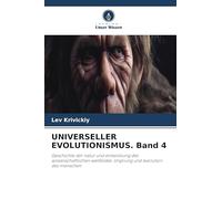 UNIVERSELLER EVOLUTIONISMUS. Band 4: Geschichte der natur und entwicklung des wissenschaftlichen weltbildes. Ursprung und evolution des menschen