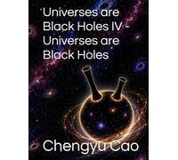 Universes are Black Holes IV - Universes are Black Holes