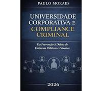 Universidade Corporativa e Compliance Criminal: Prevenção e Defesa no Direito Penal Econômico