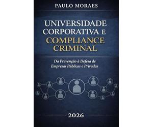 Universidade Corporativa e Compliance Criminal: Prevenção e Defesa no Direito Penal Econômico