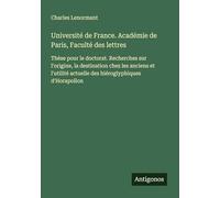 Université de France. Académie de Paris, Faculté des lettres: Thèse pour le doctorat. Recherches sur l'origine, la destination chez les anciens et l'utilité actuelle des hiéroglyphiques d'Horapollon
