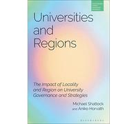 Universities and Regions: The Impact of Locality and Region on University Governance and Strategies (Bloomsbury Higher Education Research)