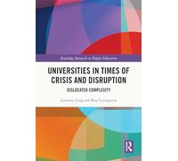 Universities in Times of Crisis and Disruption: Dislocated Complexity (Routledge Research in Higher Education)