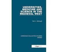 Universities, Medicine and Science in the Medieval West (Variorum Collected Studies)
