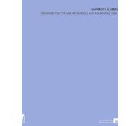 University Algebra: Designed for the Use of Schools and Colleges [ 1880 ]