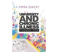 UNIVERSITY AND CHRONIC ILLNESS : A SURVIVAL GUIDE