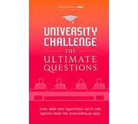 University Challenge: The Ultimate Questions: Over 3000 Brand-New Quiz Questions from the Hit BBC TV Show