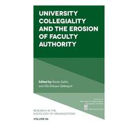 University Collegiality and the Erosion of Faculty Authority: 86 (Research in the Sociology of Organizations, 86)
