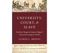 University, Court, and Slave: Pro-Slavery Thought in Southern Colleges and Courts and the Coming of Civil War