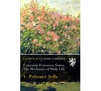 University Extension Series. The Mechanics of Daily Life
