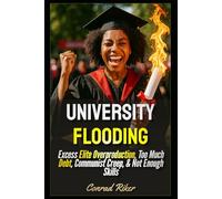 University Flooding: Excess Elite Overproduction, Too Much Debt, Communist Creep, & Not Enough Skills (Redpilled Progressive (satire))