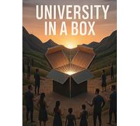 University in a Box: A Whole Free University for the Places the Internet Cannot Reach (Reach Them All)