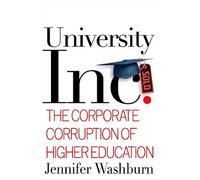 University, Inc: The Corporate Corruption of Higher Education