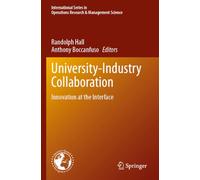 University-Industry Collaboration: Innovation at the Interface (International Series in Operations Research & Management Science, 369)
