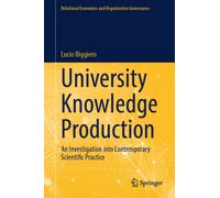 University Knowledge Production : An Investigation into Contemporary Scientific Practice