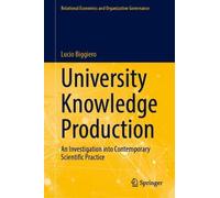 University Knowledge Production: An Investigation into Contemporary Scientific Practice (Relational Economics and Organization Governance)