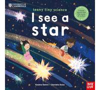 University of Cambridge: Teeny Tiny Science: I See a Star: A book about the life-cycle of a star