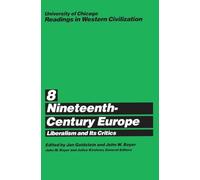University of Chicago Readings in Western Civilization, Volume 8: Nineteenth-Century Europe: Liberalism and its Critics: v.8