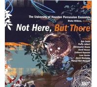 University of Houston Percussion Ensemble - Not Here, But There