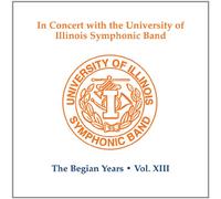 University of Illinois Symphonic Band - The Begian Years, Vol. 13
