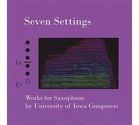 University of Iowa Composers - Seven Settings Works for Saxophone