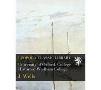 University of Oxford. College Histories; Wadham College