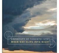 University Of Toronto 12tet - When Day Slips Into Night