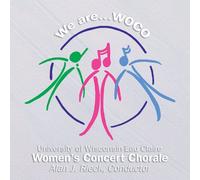 University of Wisconsin - Women's Concert Chorale - We are... WOCO