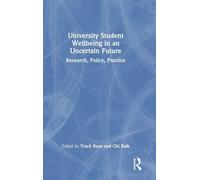University Student Wellbeing in an Uncertain Future: Research, Policy, Practice