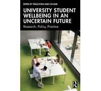 University Student Wellbeing in an Uncertain Future : Research, Policy, Practice