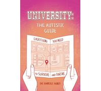 University: The Autistic Guide: Everything You Need to Survive and Thrive