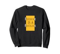 University Varsity-Gold Color Pressure Is A Privilege Sweatshirt