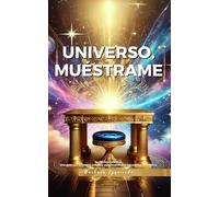 UNIVERSO, MUÉSTRAME: Tu Oficina Celestial: una guía con un nuevo enfoque para manifestar tus sueños sin límites (Manifestación y espiritualidad)