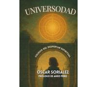 UNIVERSODAD: Colegio del Despertar Espiritual: | Novela de crecimiento interior + cuaderno de ejercicios espirituales | Basado en David Hawkins, Eckhart Tolle y otros maestros que aparecen en la obra