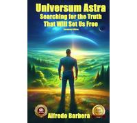 Universum Astra: Searching for the Truth That Will Set Us Free