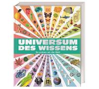 Universum des Wissens: So ordnen wir die Welt. Spektakuläres Nachschlagewerk mit über 6.000 Bildern. Zum Stöbern, Staunen, Entdecken. Für Kinder ab 9 Jahren