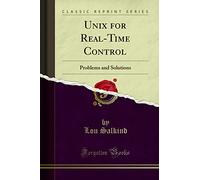 Unix for Real-Time Control: Problems and Solutions (Classic Reprint)
