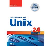 Unix in 24 Hours, Sams Teach Yourself: Covers OS X, Linux, and Solaris