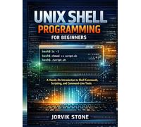 Unix Shell Programming for Beginners: A Hands-On Introduction to Shell Commands, Scripting, and Command-Line Tools.