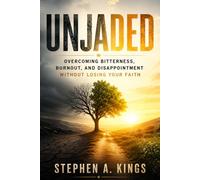UNJADED: Overcoming Bitterness, Burnout, and Disappointment Without Losing Your Faith