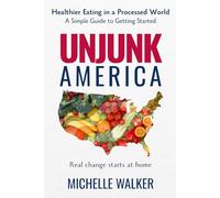 Unjunk America: Healthier Eating in a Processed World