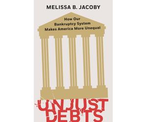 Unjust Debts : How Our Bankruptcy System Makes America More Unequal