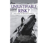 Unjustifiable Risk?: The Story of British Climbing (Cicerone Guides)