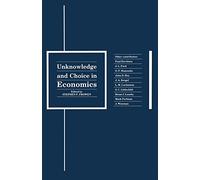 Unknowledge and Choice in Economics: Proceedings of a conference in honour of G. L. S. Shackle