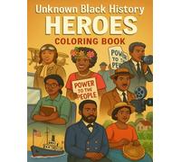 Unknown Black History Heroes Coloring Book: Inspirational Figures Who Shaped History Through Courage, Innovation, and Resilience